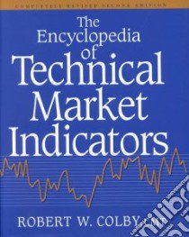 The Encyclopedia of Technical Market Indicators libro in lingua di Colby Robert W.