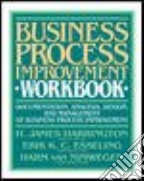 Business Process Improvement Workbook libro in lingua di Harrington H. J., Esseling Erik K. C., Nimwegen Harm Van