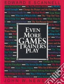 Even More Games Trainers Play libro in lingua di Scannell Edward E., Newstrom John W.