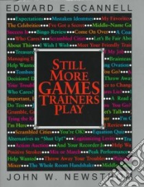 Still More Games Trainers Play libro in lingua di Scannell Edward E., Newstrom John W.