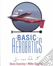 Basic Aerobatics libro in lingua di Szurovy Geza, Goulian Mike