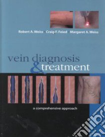 Vein Diagnosis and Treatment libro in lingua di Weiss Robert A. (EDT), Feied Craig, Weiss Margaret A., Weiss Robert A., Feied Craig (EDT), Weiss Margaret A. (EDT)