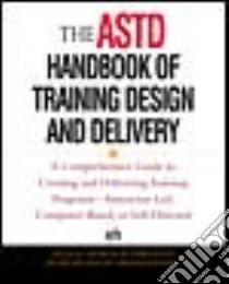 The Astd Handbook of Training Design and Delivery libro in lingua di Piskurich George M. (EDT), Beckschi Peter (EDT), Hall Brandon (EDT), American Society for Training and Development (COR)