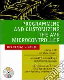 Programming and Customizing the AVR Microcontroller libro in lingua di Gadre Dhananjay V.