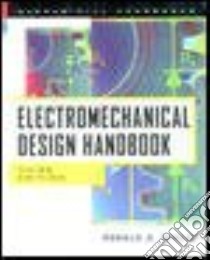 Electromechanical Design Handbook libro in lingua di Walsh Ronald A.