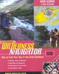 The Essential Wilderness Navigator libro in lingua di Seidman David, Cleveland Paul, Erikson Christine (ILT)