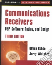 Communications Receivers libro in lingua di Rohde Ulrich L., Whitaker Jerry C.