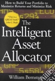 The Intelligent Asset Allocator libro in lingua di Bernstein William J.