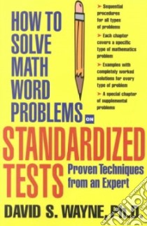 How to Solve Math Word Problems on Standardized Tests libro in lingua di Wayne David S.