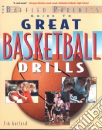 The Baffled Parent's Guide to Great Basketball Drills libro in lingua di Garland Jim