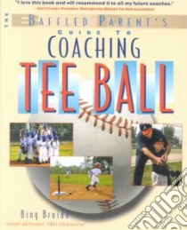 The Baffled Parent's Guide to Coaching Tee Ball libro in lingua di Broido Bing