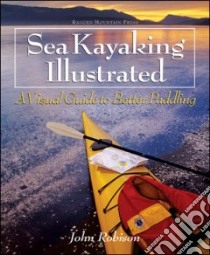 Sea Kayaking Illustrated libro in lingua di Robison John