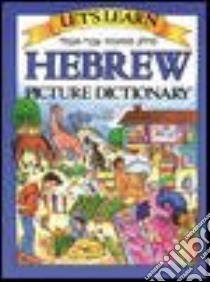 Let's Learn Hebrew Picture Dictionary libro in lingua di Goodman Marlene (ILT), Goodman Marlene, Passport Books (COR)