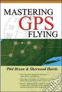 Mastering Gps Flying libro in lingua di Dixon Phil, Harris Sherwood