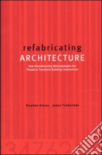 Refabricating Architecture libro in lingua di Kieran Stephen, Timberlake James