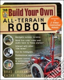 Build Your Own All-Terrain Robot libro in lingua di Graham Brad, McGowan Kathy