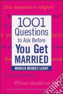 1001 Questions to Ask Before You Get Married libro in lingua di Leahy Monica Mendez