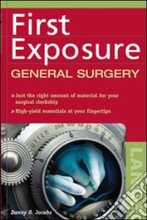 First Exposure to General Surgery libro in lingua di Jacobs Danny O. M.D.