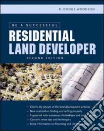Be a Successful Residential Land Developer libro in lingua di Woodson R. Dodge