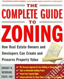 The Complete Guide To Zoning libro in lingua di Merriam Dwight H.