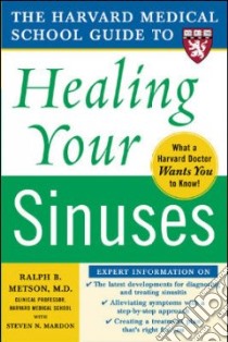 The Harvard Medical School Guide To Healing Your Sinuses libro in lingua di Metson Ralph B., Mardon Steven