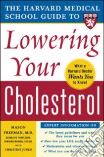 The Harvard Medical School Guide To Lowering Your Cholesterol libro in lingua di Freeman Mason W., Junge Christine E.