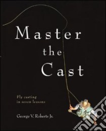 Master the Cast libro in lingua di Roberts George V.