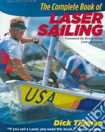 The Complete Book Of Laser Sailing libro in lingua di Tillman Dick