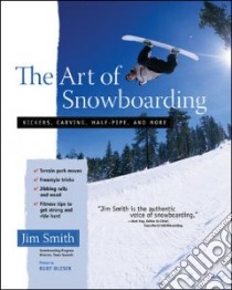 The Art of Snowboarding libro in lingua di Smith Jim