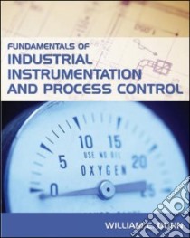 Fundamentals Of Industrial Instrumentation And Process Control libro in lingua di Dunn William C.