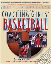 The Baffled Parent's Guide to Coaching Girls' Basketball libro in lingua di Hatchell Sylvia, Thomas Jeff, Curtis Bruce (PHT)