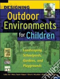 Designing Outdoor Environments for Children libro in lingua di Tai Lolly (EDT), Haque Mary Taylor (EDT), Mclellan Gina K. (EDT), Knight Erin Jordan (EDT)