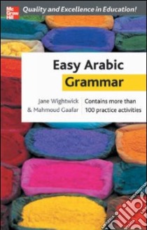Easy Arabic Grammar libro in lingua di Wightwick Jane, Gaafar Mahmoud