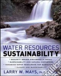 Water Resources Sustainability libro in lingua di Mays Larry W. (EDT)