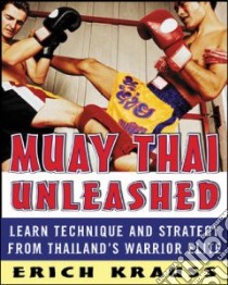 Muay Thai Unleashed libro in lingua di Krauss Erich, Cordoza Glen, Yingwitayakhun Tana