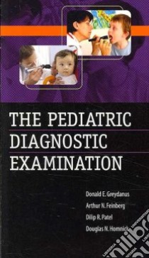 The Pediatric Diagnostic Examination libro in lingua di Greydanus Donald E., Feinberg Arthur N. M.D., Patel Dilip R. M.D., Homnick Douglas N. M.D.