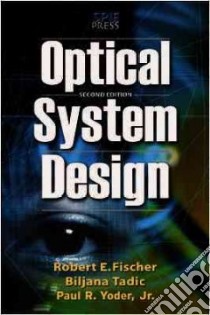 Optical System Design libro in lingua di Fischer Robert E., Tadic-Galeb Biljana, Yoder Paul R., Galeb Ranko (CON), Kress Bernard C. (CON)