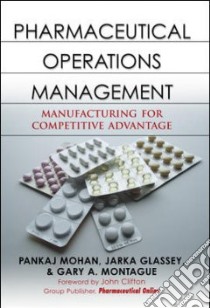 Pharmaceutical Operations Management libro in lingua di Mohan Pankaj M.D., Glassey Jarka, Montague Gary A.