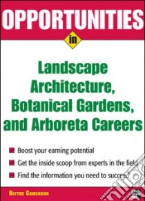 Opportunities in Landscape Architecture, Botanical Gardens, and Arboreta Careers libro in lingua di Camenson Blythe