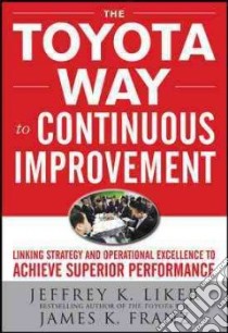 The Toyota Way to Continuous Improvement libro in lingua di Liker Jeffrey K., Franz James K.