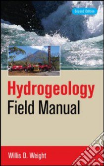 Hydrogeology Field Manual libro in lingua di Weight Willis D. Ph.D.