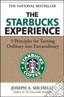 The Starbucks Experience libro in lingua di Michelli Joseph A.