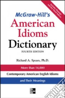 Mcgraw-Hill's American Idioms Dictionary libro in lingua di Spears Richard A.