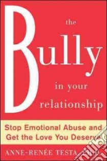 The Bully in Your Relationship libro in lingua di Testa Anne-Renee Ph.D.
