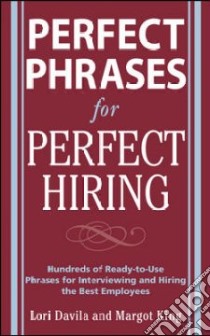 Perfect Phrases for Perfect Hiring libro in lingua di Davila Lori, King Margot