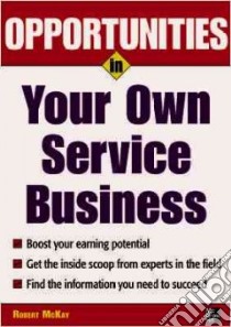 Opportunities in Your Own Service Business libro in lingua di McKay Robert