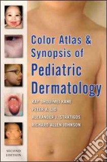 Color Atlas & Synopsis of Pediatric Dermatology libro in lingua di Kane Kay Shou-Mei, Lio Peter A. M.D., Stratigos Alexander J. M.D., Johnson Richard Allen M.D.