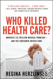 Who Killed HealthCare? libro in lingua di Herzlinger Regina E.