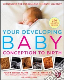 Your Developing Baby, Conception to Birth libro in lingua di Doubilet Peter M. M.D. Ph.D., Benson Carol B. M.D., Weisman Roanne