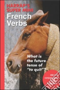 Harrap's Super-Mini French Verbs libro in lingua di Not Available (NA)